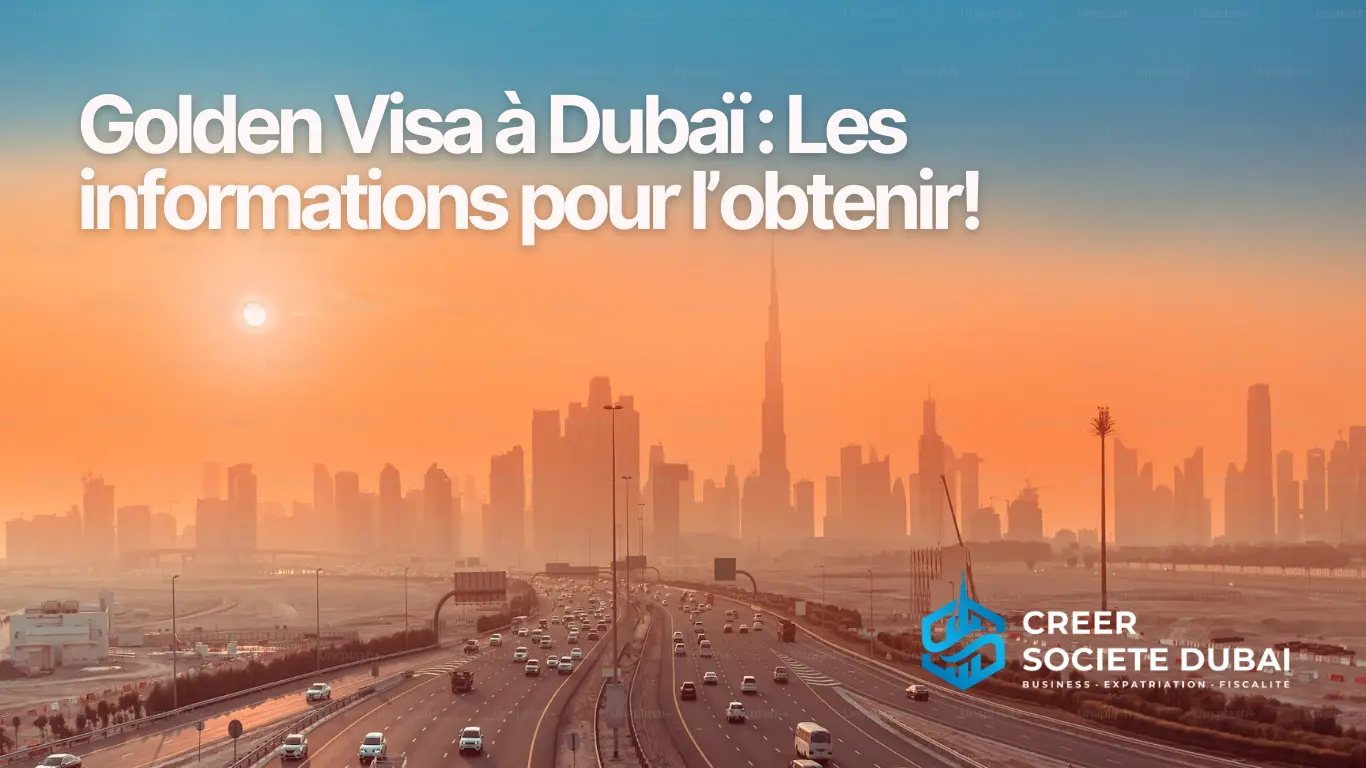 Golden Visa à Dubaï : Les informations pour l’obtenir !