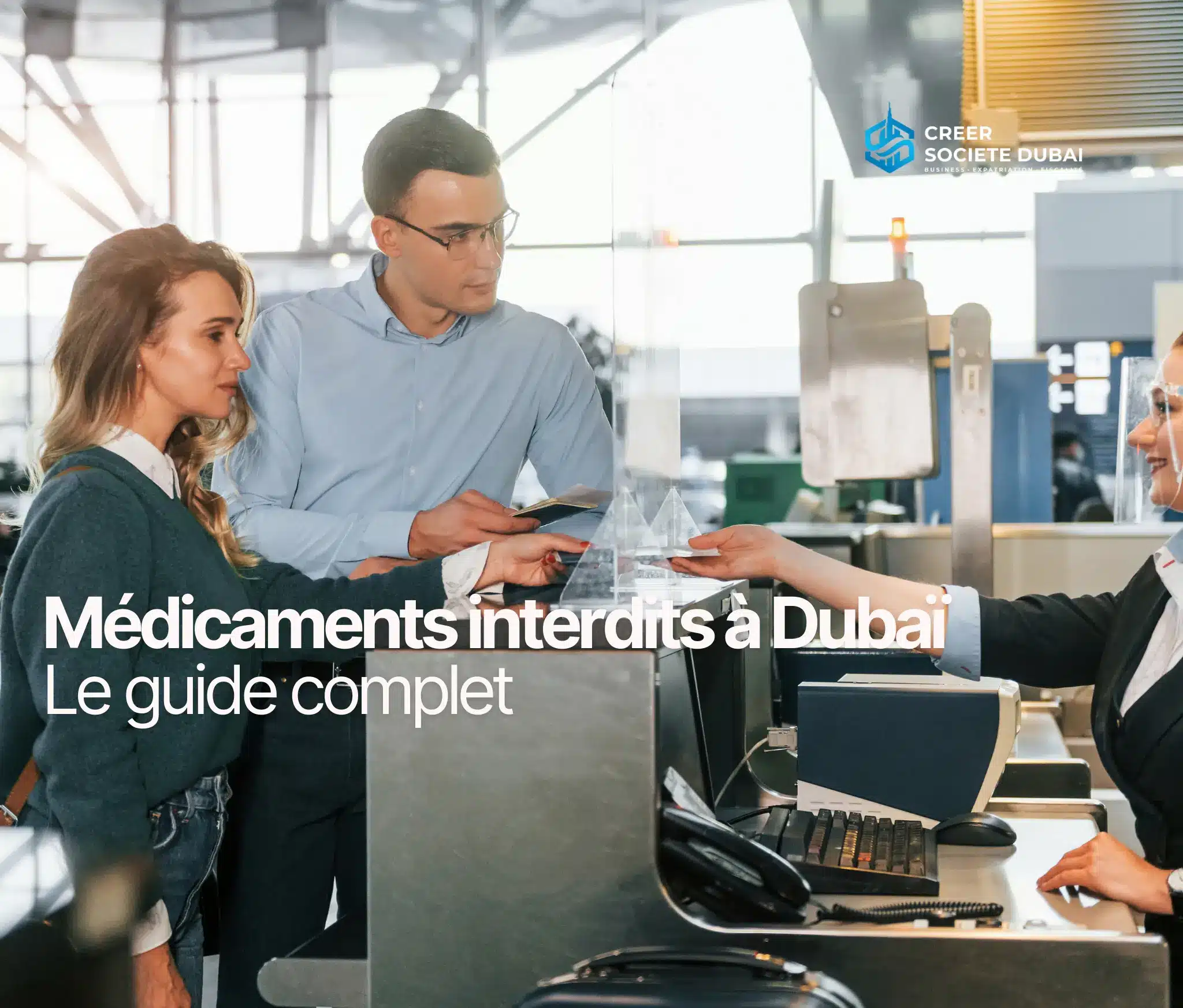 Liste des médicaments interdits à Dubaï 2026 – TOUT SAVOIR