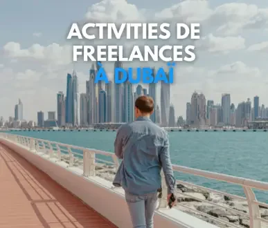 Quelles activités sont accessibles pour les freelances à Dubaï ?