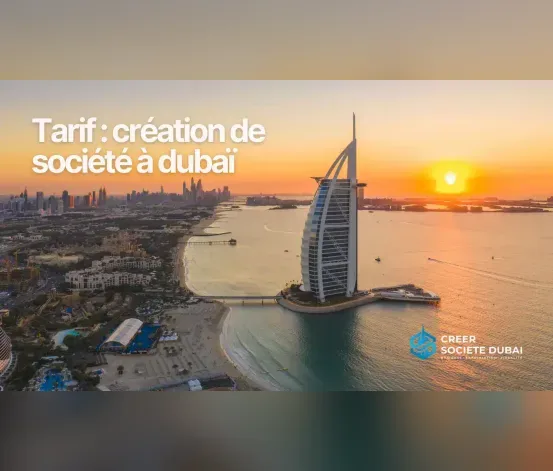 Tarif de la création d’une société à Dubaï